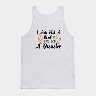 I Am Not A Hot Mess, I Am A Disaster Tank Top